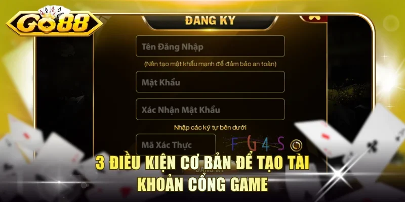 3 điều kiện cơ bản để tạo tài khoản cổng game
