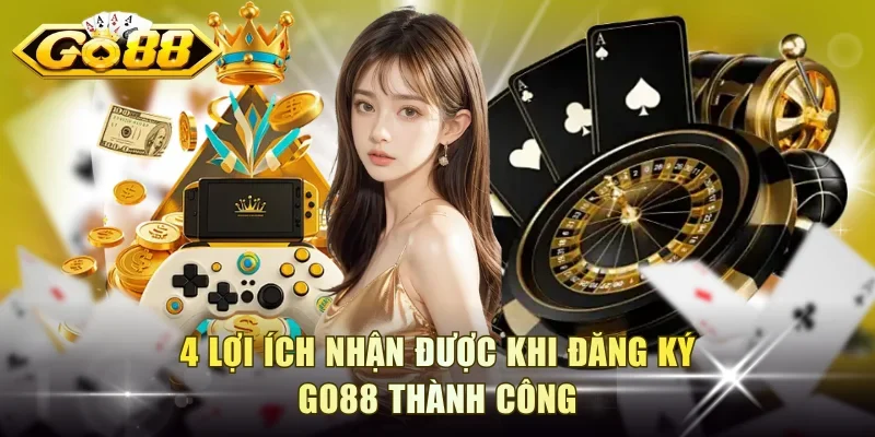 4 lợi ích nhận được khi đăng ký Go88 thành công