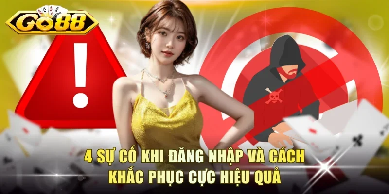 4 sự cố khi đăng nhập và cách khắc phục cực hiệu quả