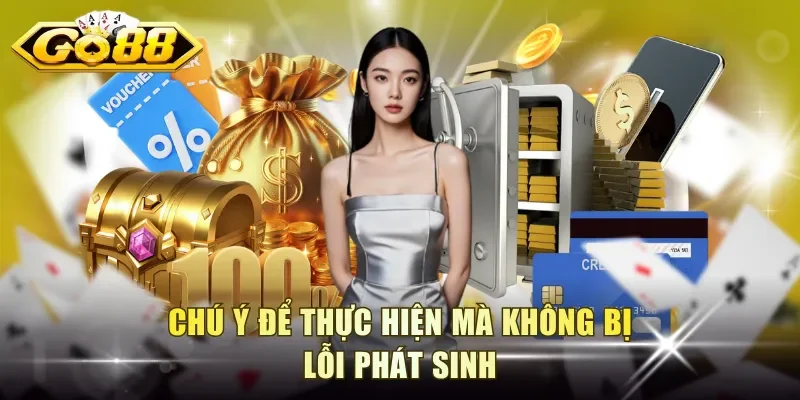 Chú ý để thực hiện mà không bị lỗi phát sinh