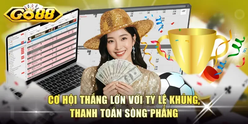 Cơ hội thắng lớn với tỷ lệ khủng, thanh toán sòng phẳng