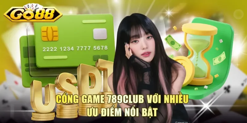 Cổng game 789Club với nhiều ưu điểm nổi bật 