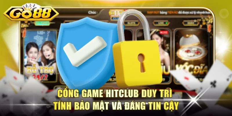 Cổng game Hitclub duy trì tính bảo mật và đáng tin cậy