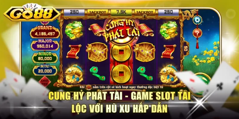 Cung Hỷ Phát Tài - Game slot tài lộc với hũ xu hấp dẫn