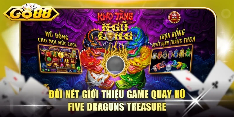 Đôi nét giới thiệu game quay hũ Five Dragons Treasure