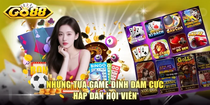 Những tựa game đình đám cực hấp dẫn hội viên