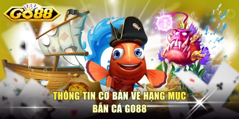 Thông tin cơ bản về hạng mục bắn cá Go88