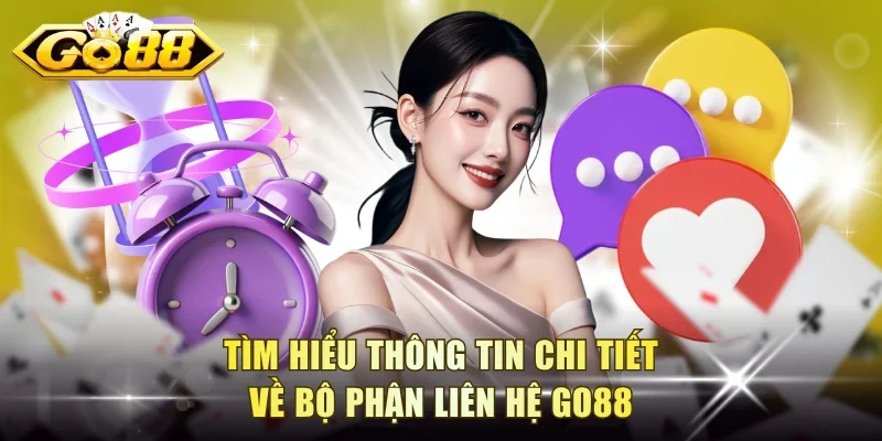 Tìm hiểu thông tin chi tiết về bộ phận liên hệ Go88