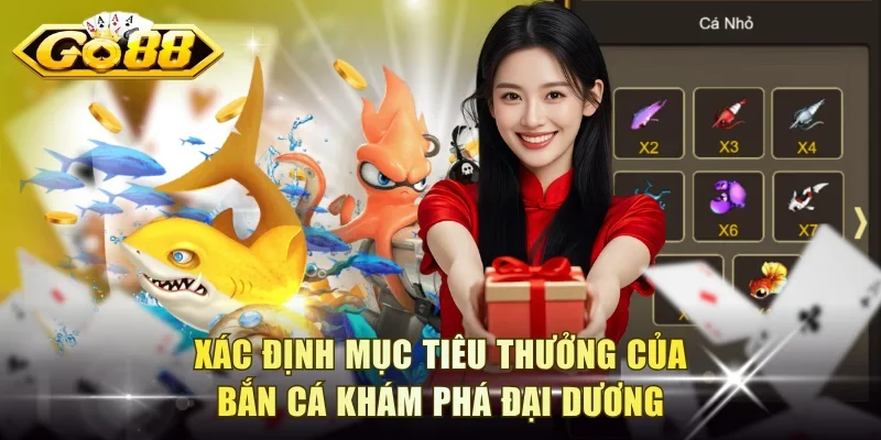 Xác định mục tiêu thưởng của bắn cá Khám Phá Đại Dương